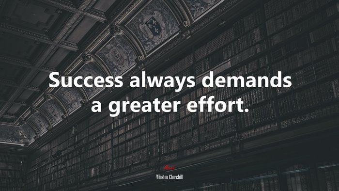 Success always demands a greater effort. | Winston Churchill quote