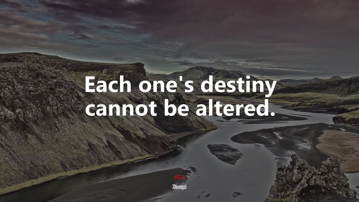 Each one’s destiny cannot be altered. | Zhuangzi quote