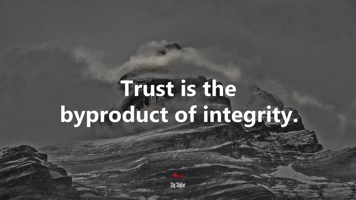 Trust is the byproduct of integrity. | Zig Ziglar quote