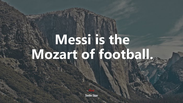 Messi is the Mozart of football. | Zinedine Zidane quote