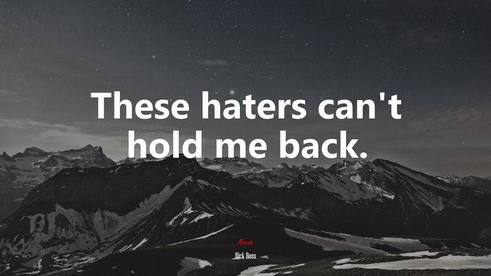 These haters can’t hold me back. | Rick Ross quote