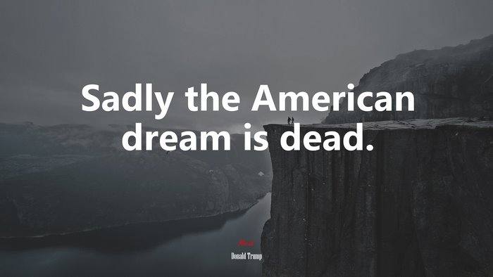 Sadly the American dream is dead. | Donald Trump quote