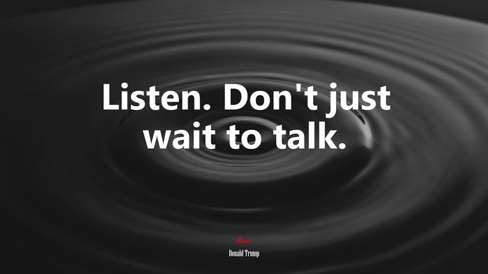 Listen. Don’t just wait to talk. | Donald Trump quote