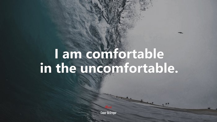 I am comfortable in the uncomfortable. | Conor McGregor quote