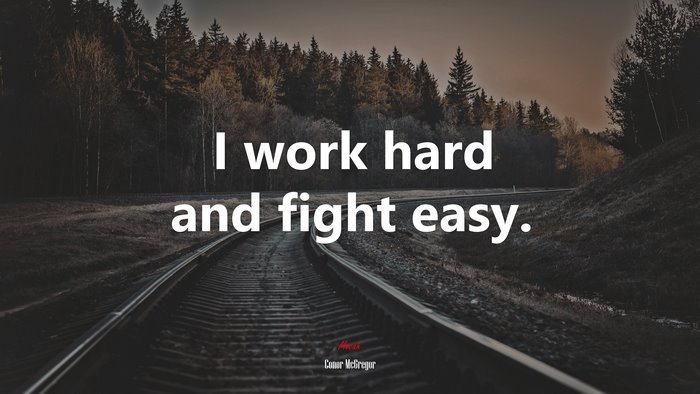 I work hard and fight easy. | Conor McGregor quote