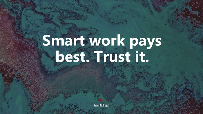 Smart work pays best. Trust it. | Conor McGregor quote