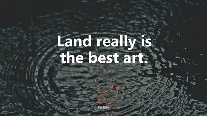 Land really is the best art. | Andy Warhol quote
