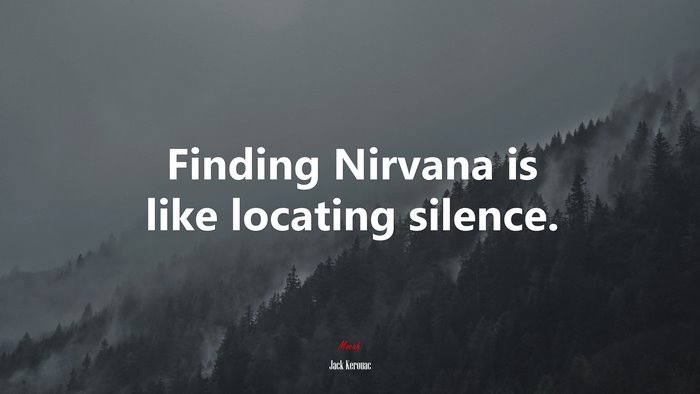 Finding Nirvana is like locating silence. | Jack Kerouac quote