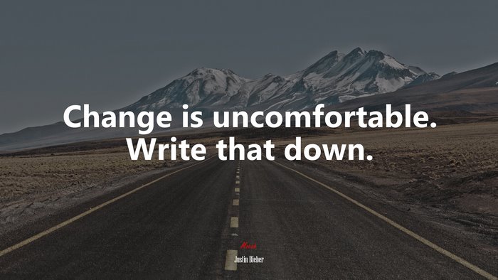 Change is uncomfortable. Write that down. | Justin Bieber quote