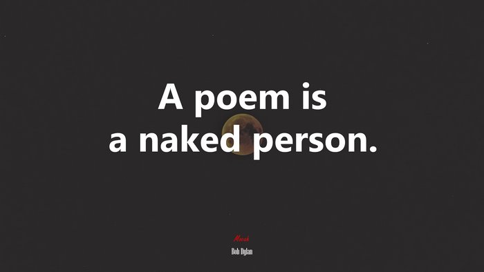 A poem is a naked person. | Bob Dylan quote