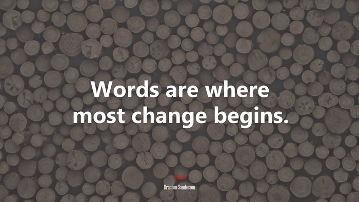Words are where most change begins. | Brandon Sanderson quote