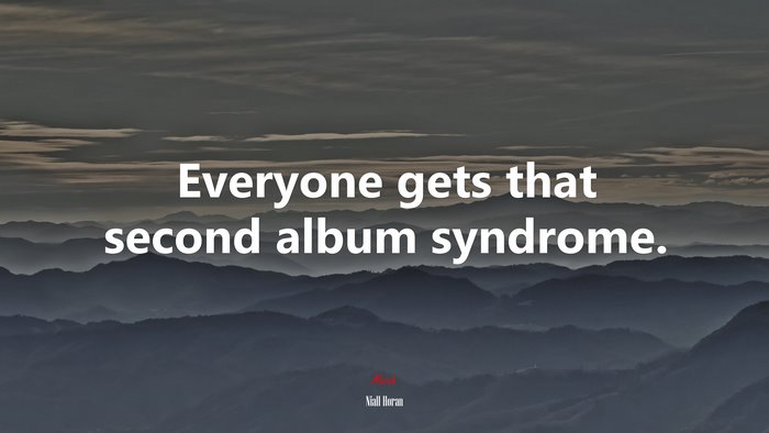 Everyone gets that second album syndrome. | Niall Horan quote
