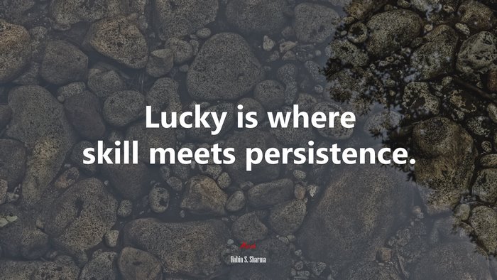 Lucky is where skill meets persistence. | Robin S. Sharma quote