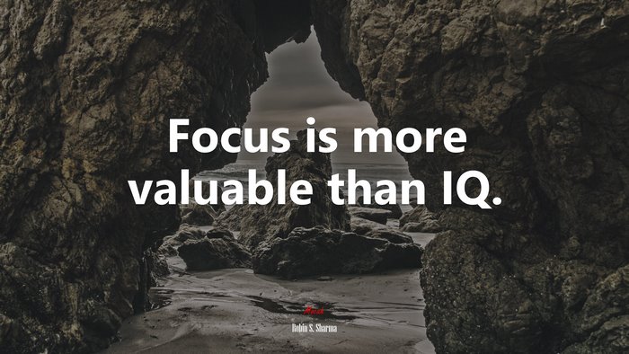 Focus is more valuable than IQ. | Robin S. Sharma quote