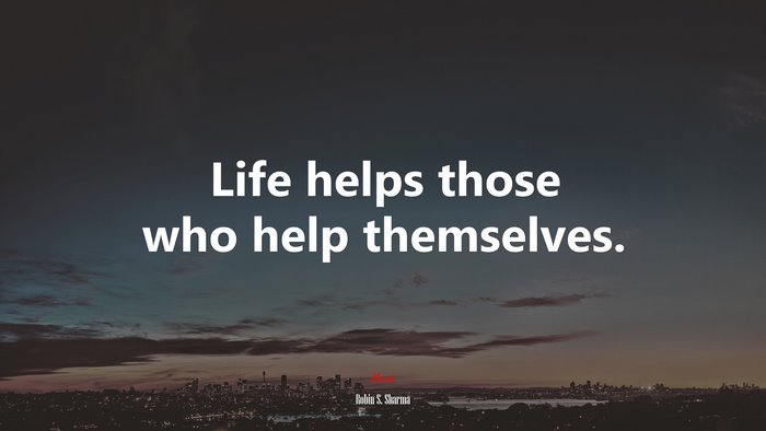 Life helps those who help themselves. | Robin S. Sharma quote
