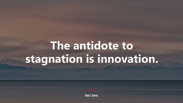 The antidote to stagnation is innovation. | Robin S. Sharma quote
