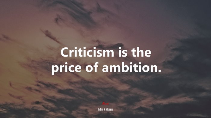 Criticism is the price of ambition. | Robin S. Sharma quote