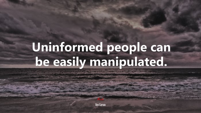 Uninformed people can be easily manipulated. | Ben Carson quote