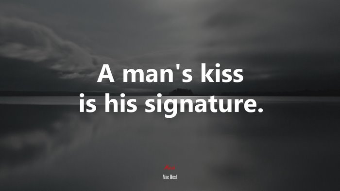 A man’s kiss is his signature. | Mae West quote
