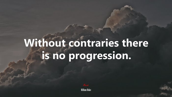 Without contraries there is no progression. | William Blake quote