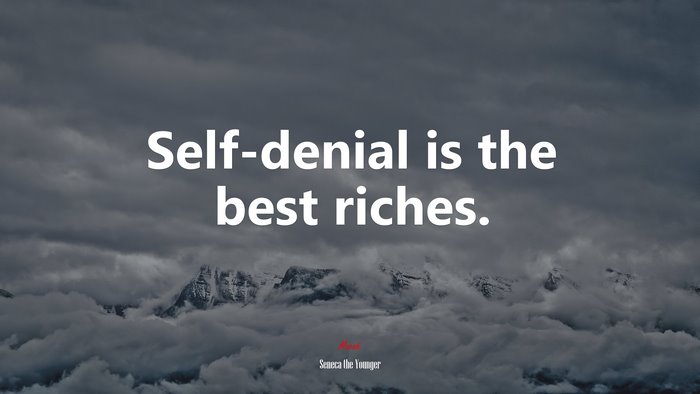 Self-denial is the best riches. | Seneca the Younger quote