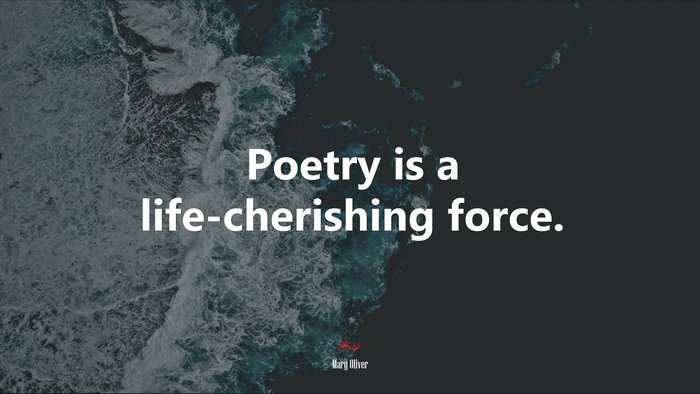 Poetry is a life-cherishing force. | Mary Oliver quote