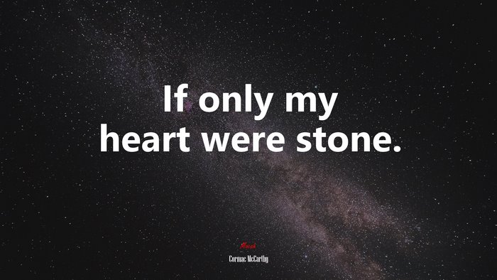 If only my heart were stone. | Cormac McCarthy quote