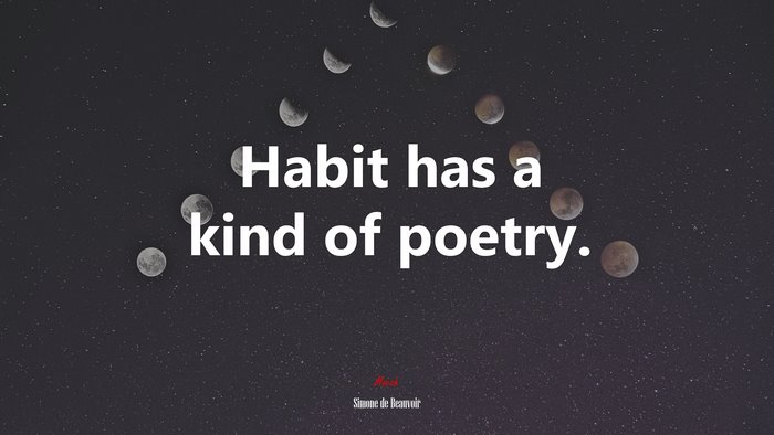 Habit has a kind of poetry. | Simone de Beauvoir quote