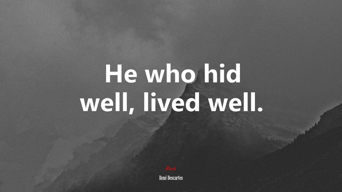 He who hid well, lived well. | René Descartes quote