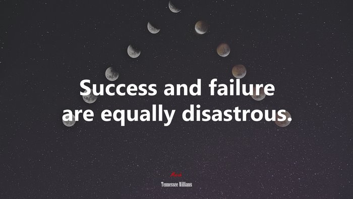 Success and failure are equally disastrous. | Tennessee Williams quote