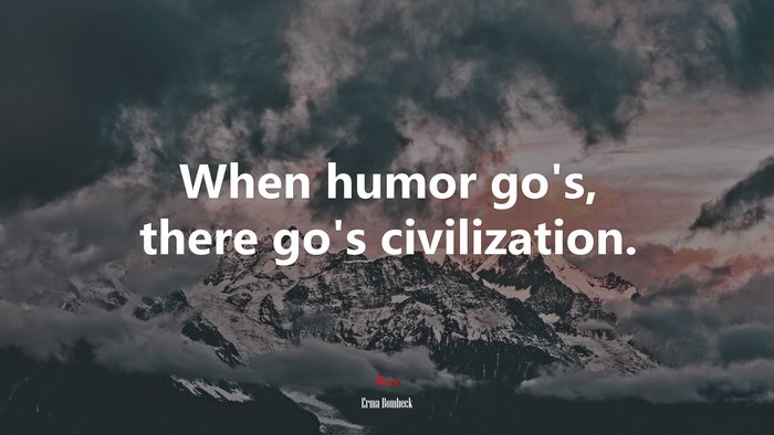 When humor go’s, there go’s civilization. | Erma Bombeck quote