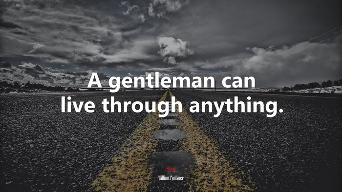 A gentleman can live through anything. | William Faulkner quote