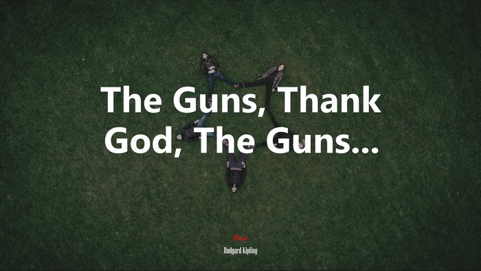 The Guns, Thank God, The Guns... | Rudyard Kipling quote
