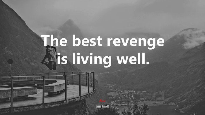 The best revenge is living well. | Jerry Seinfeld quote