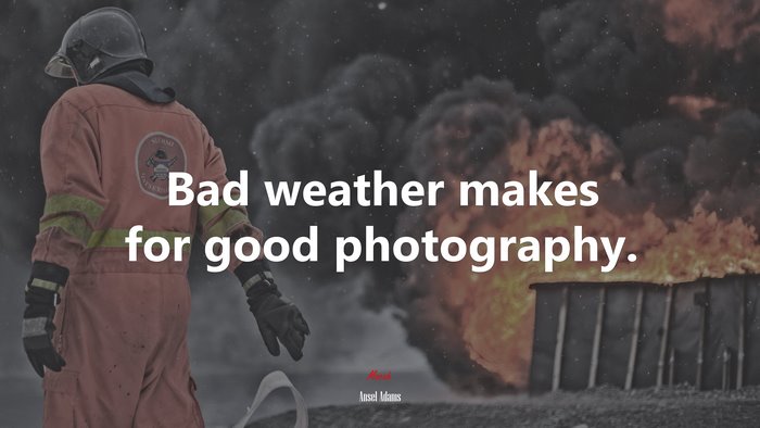 Bad weather makes for good photography. | Ansel Adams quote