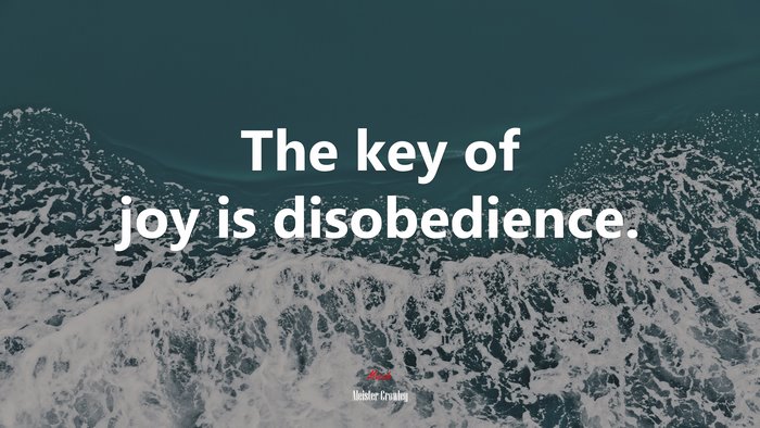 The key of joy is disobedience. | Aleister Crowley quote