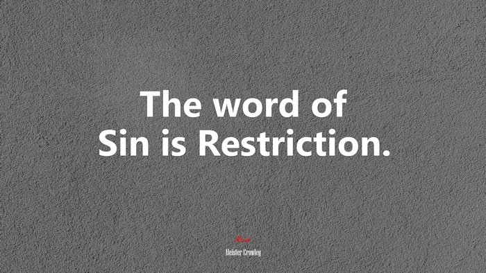The word of Sin is Restriction. | Aleister Crowley quote