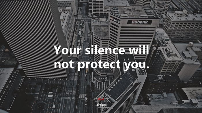 Your silence will not protect you. | Audre Lorde quote