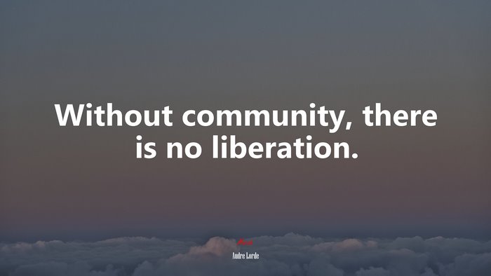 Without community, there is no liberation. | Audre Lorde quote