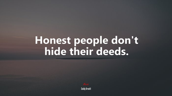 Honest people don’t hide their deeds. | Emily Brontë quote