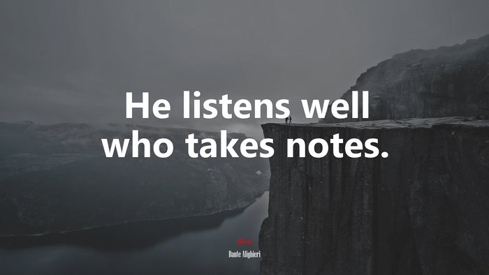He listens well who takes notes. | Dante Alighieri quote