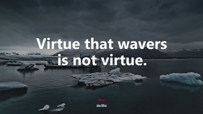 Virtue that wavers is not virtue. | John Milton quote