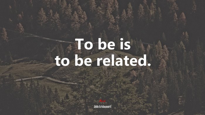 To be is to be related. | Jiddu Krishnamurti quote