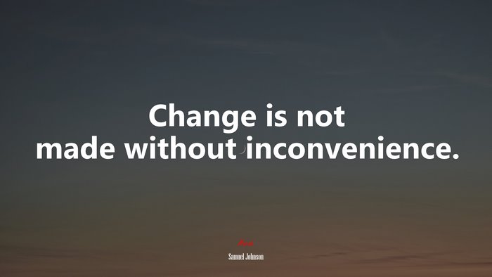 Change is not made without inconvenience. | Samuel Johnson quote
