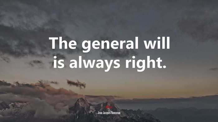 The general will is always right. | Jean-Jacques Rousseau quote