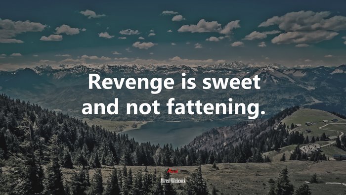 Revenge is sweet and not fattening. | Alfred Hitchcock quote