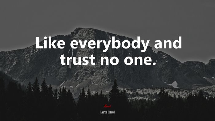 Like everybody and trust no one. | Lauren Conrad quote