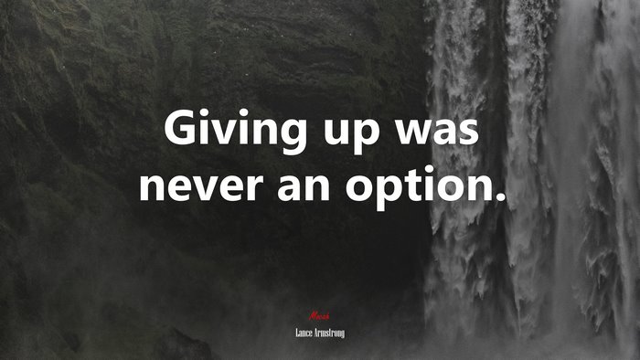 Giving up was never an option. | Lance Armstrong quote