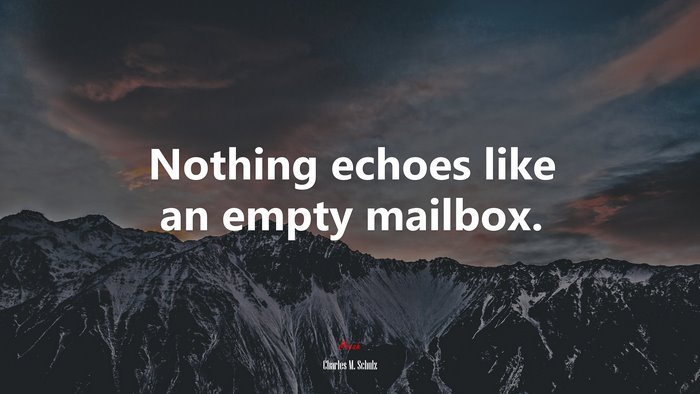 Nothing echoes like an empty mailbox. | Charles M. Schulz quote