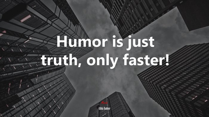 Humor is just truth, only faster! | Gilda Radner quote